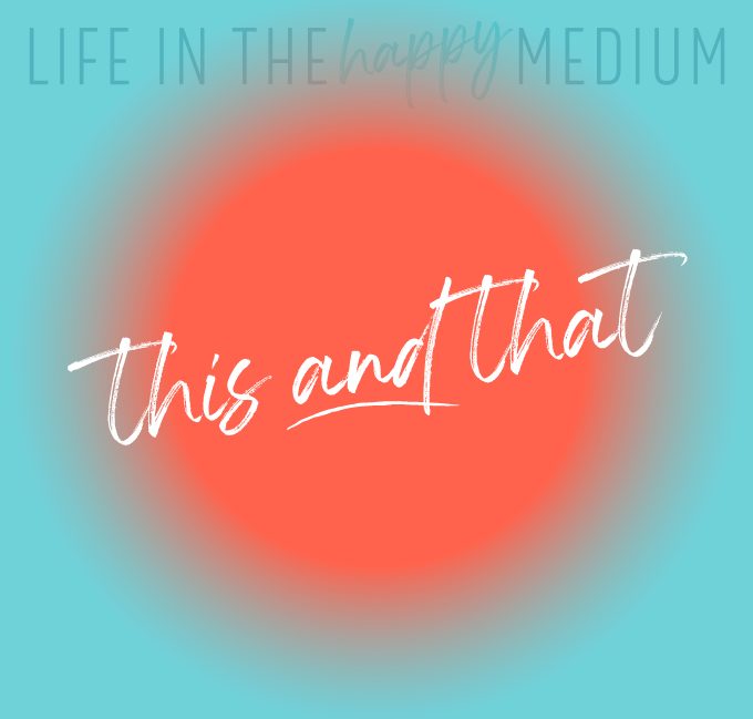 Life in the Happy Medium - This and That