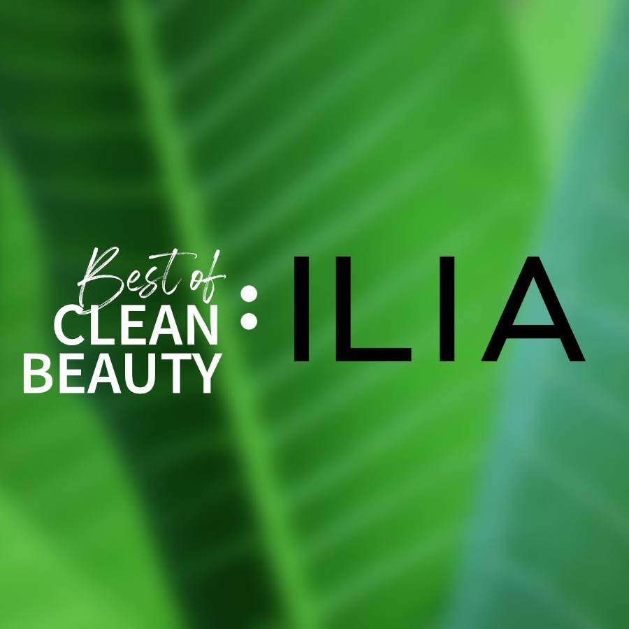 Best of clean beauty - ILIA Beauty